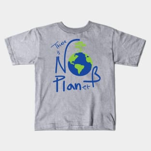 There is no planet B Kids T-Shirt